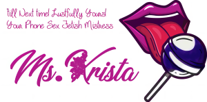 'till Next Time Lustfully Yours, Your Phone Sex Fetish Mistress Ms. Krista Krista's Signature