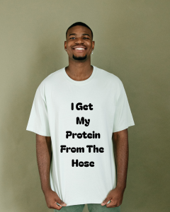 Cum Eating Mastery "Guy with shirt that says 'I get my protein from the hose'"