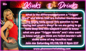 Kinks & Drinks show information graphic for 02/28/2026 The Difference Between Trigger Words and Words that are a Fetish Themselves! Episode #22
